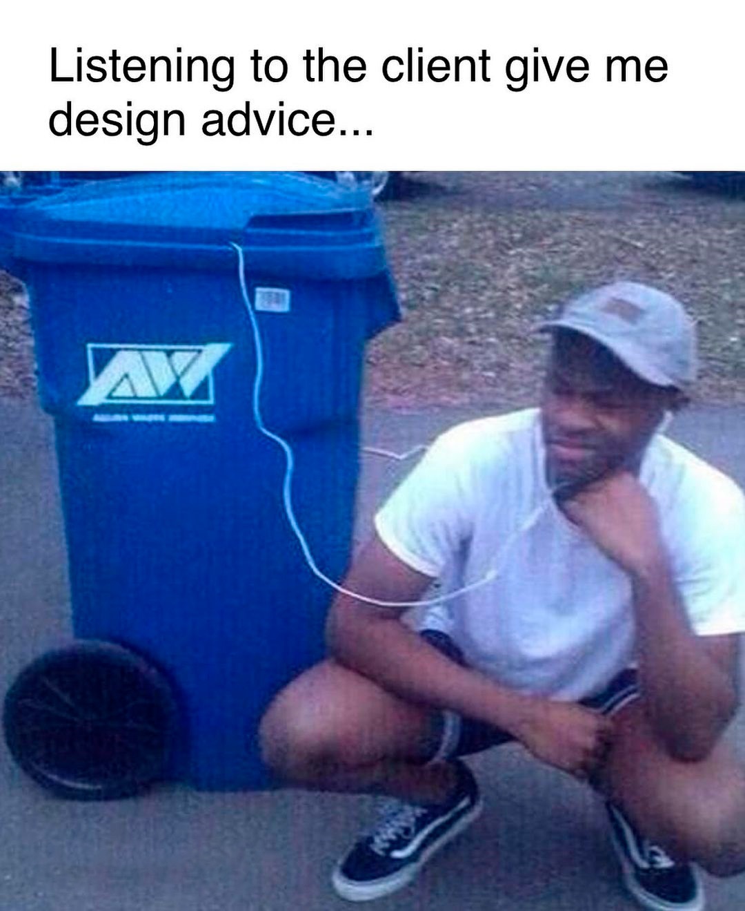 listening to client giving me advice meme